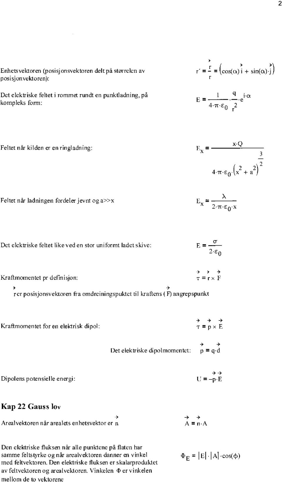 7t Eo x Det elektriske feltet likeved en stor uniformt ladet skive: Kraftmomentet pr definisjon: -> rer posisjonsvektoren fta omdreiningspuktet til kraftens ( F) angrepspunkt Kraftmomentet for en