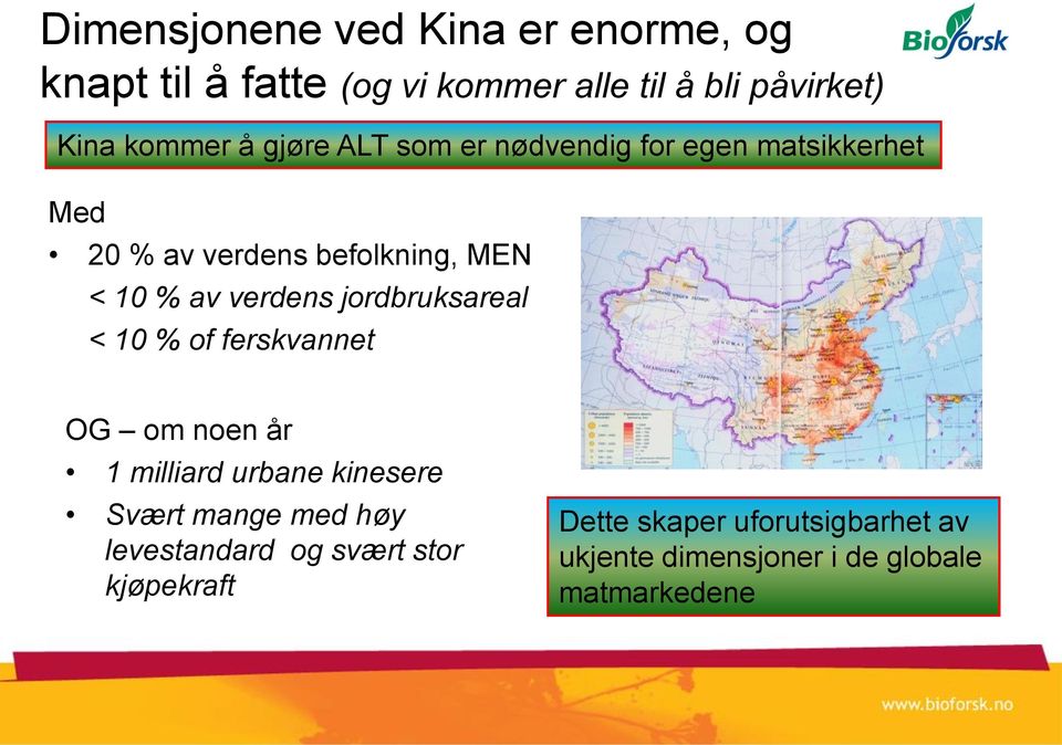 jordbruksareal < 10 % of ferskvannet OG om noen år 1 milliard urbane kinesere Svært mange med høy