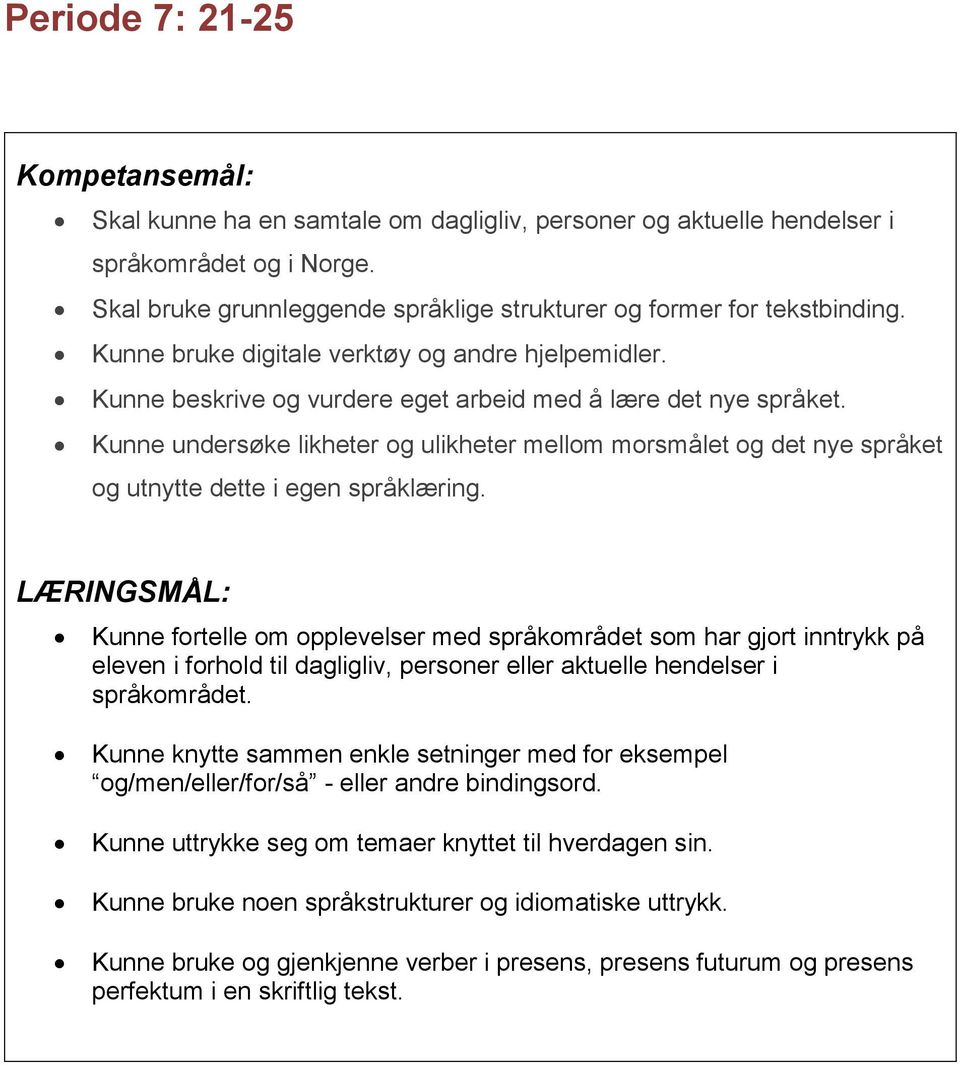 Kunne undersøke likheter og ulikheter mellom morsmålet og det nye språket og utnytte dette i egen språklæring.