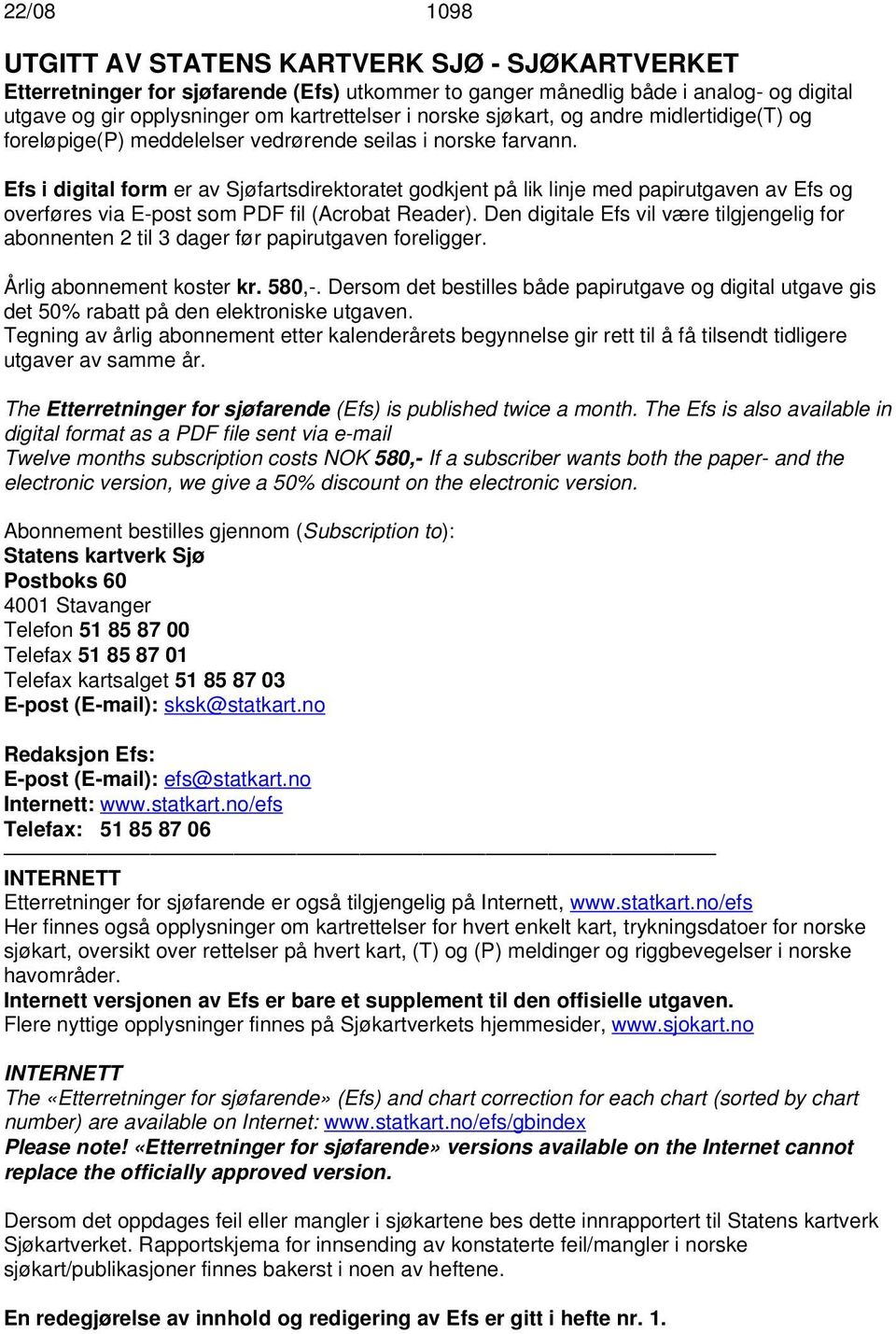 Efs i digital form er av Sjøfartsdirektoratet godkjent på lik linje med papirutgaven av Efs og overføres via E-post som PDF fil (Acrobat Reader).