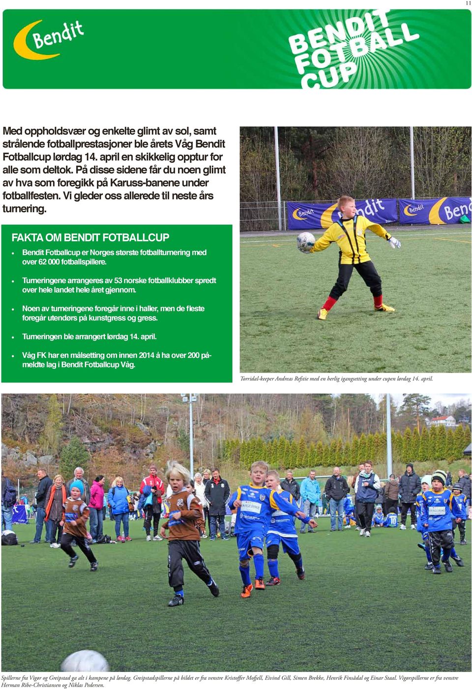 FAKTA OM BENDIT FOTBALLCUP Bendit Fotballcup er Norges største fotballturnering med over 62 000 fotballspillere.