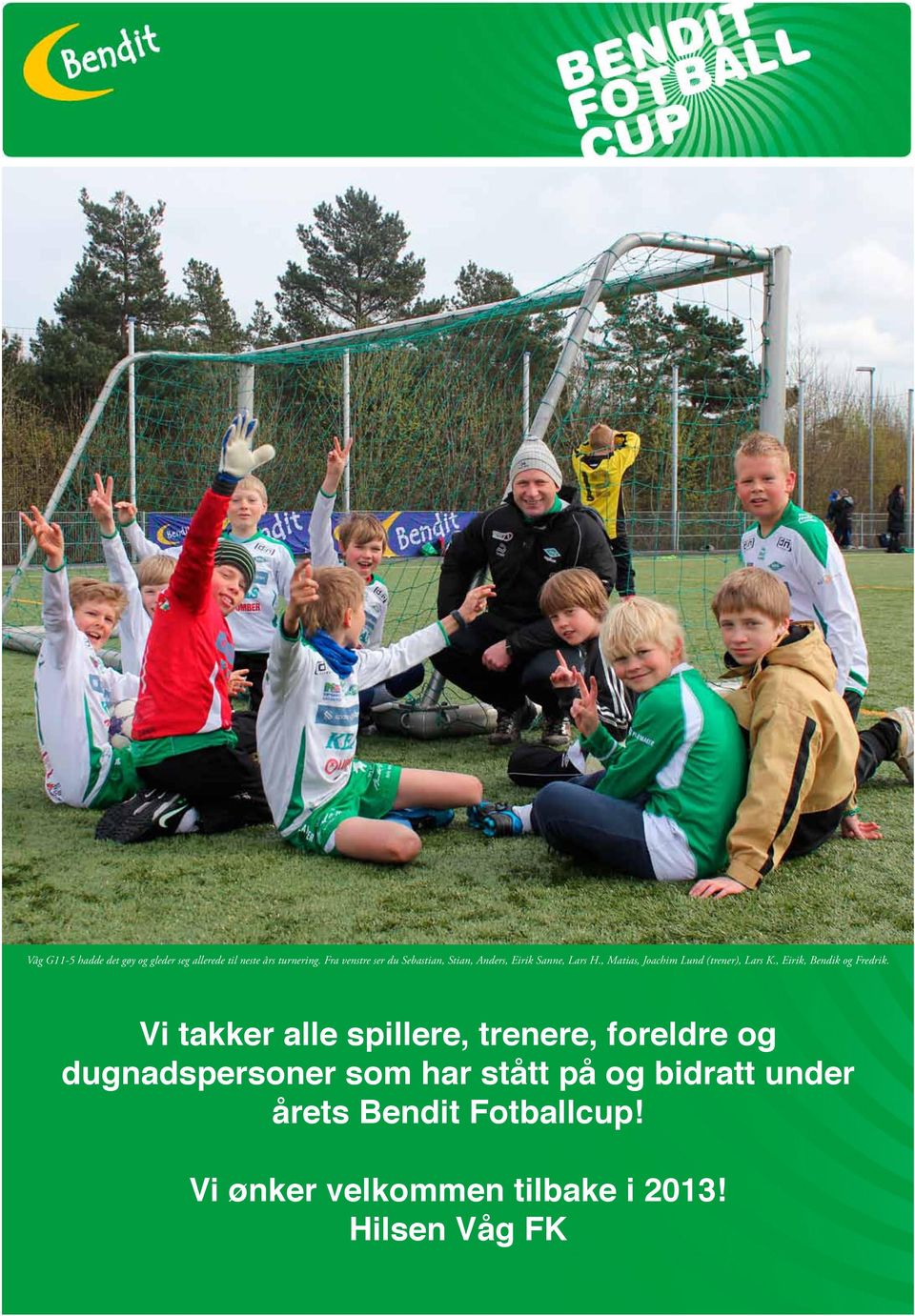 , Matias, Joachim Lund (trener), Lars K., Eirik, Bendik og Fredrik.