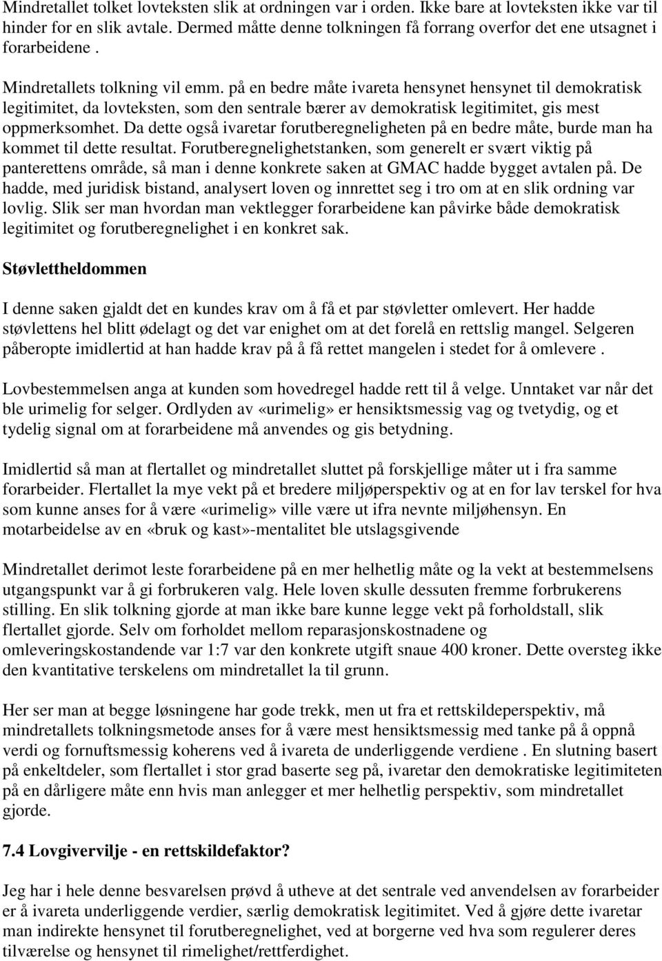 på en bedre måte ivareta hensynet hensynet til demokratisk legitimitet, da lovteksten, som den sentrale bærer av demokratisk legitimitet, gis mest oppmerksomhet.