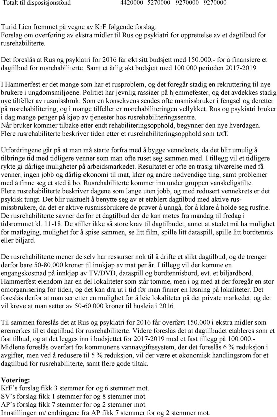 000 perioden 2017-2019. I Hammerfest er det mange som har et rusproblem, og det foregår stadig en rekruttering til nye brukere i ungdomsmiljøene.