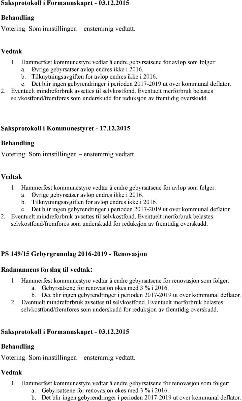 Eventuelt merforbruk belastes selvkostfond/fremføres som underskudd for reduksjon av fremtidig overskudd. Saksprotokoll i Kommunestyret - 17