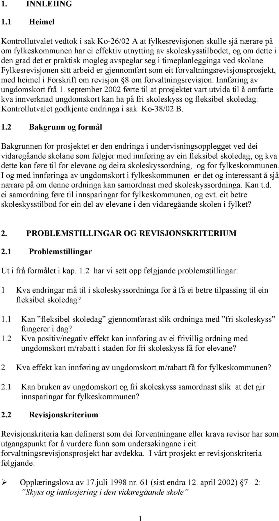 mogleg avspeglar seg i timeplanlegginga ved skolane. Fylkesrevisjonen sitt arbeid er gjennomført som eit forvaltningsrevisjonsprosjekt, med heimel i Forskrift om revisjon 8 om forvaltningsrevisjon.