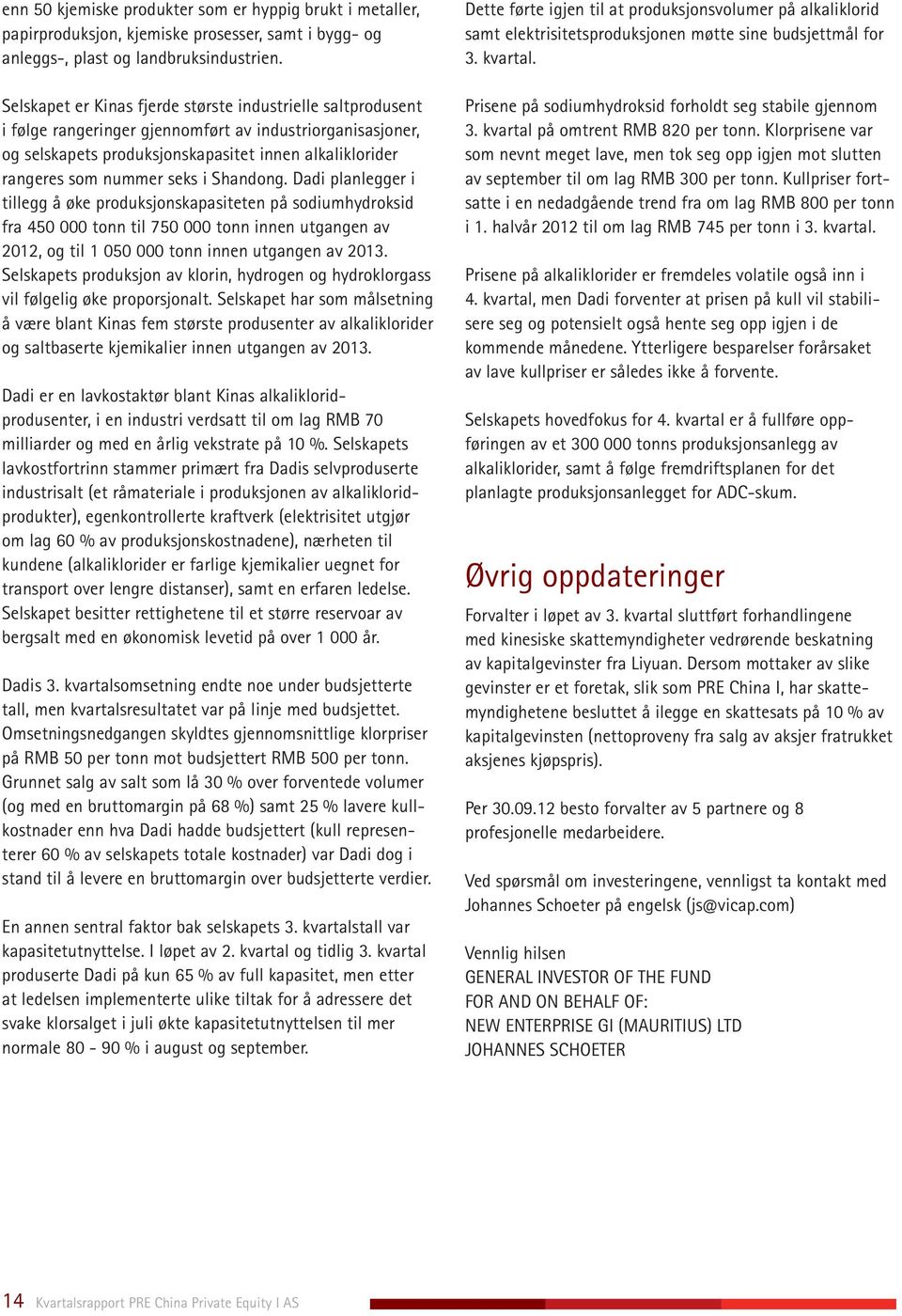 seks i Shandong. Dadi planlegger i tillegg å øke produksjonskapasiteten på sodiumhydroksid fra 450 000 tonn til 750 000 tonn innen utgangen av 2012, og til 1 050 000 tonn innen utgangen av 2013.