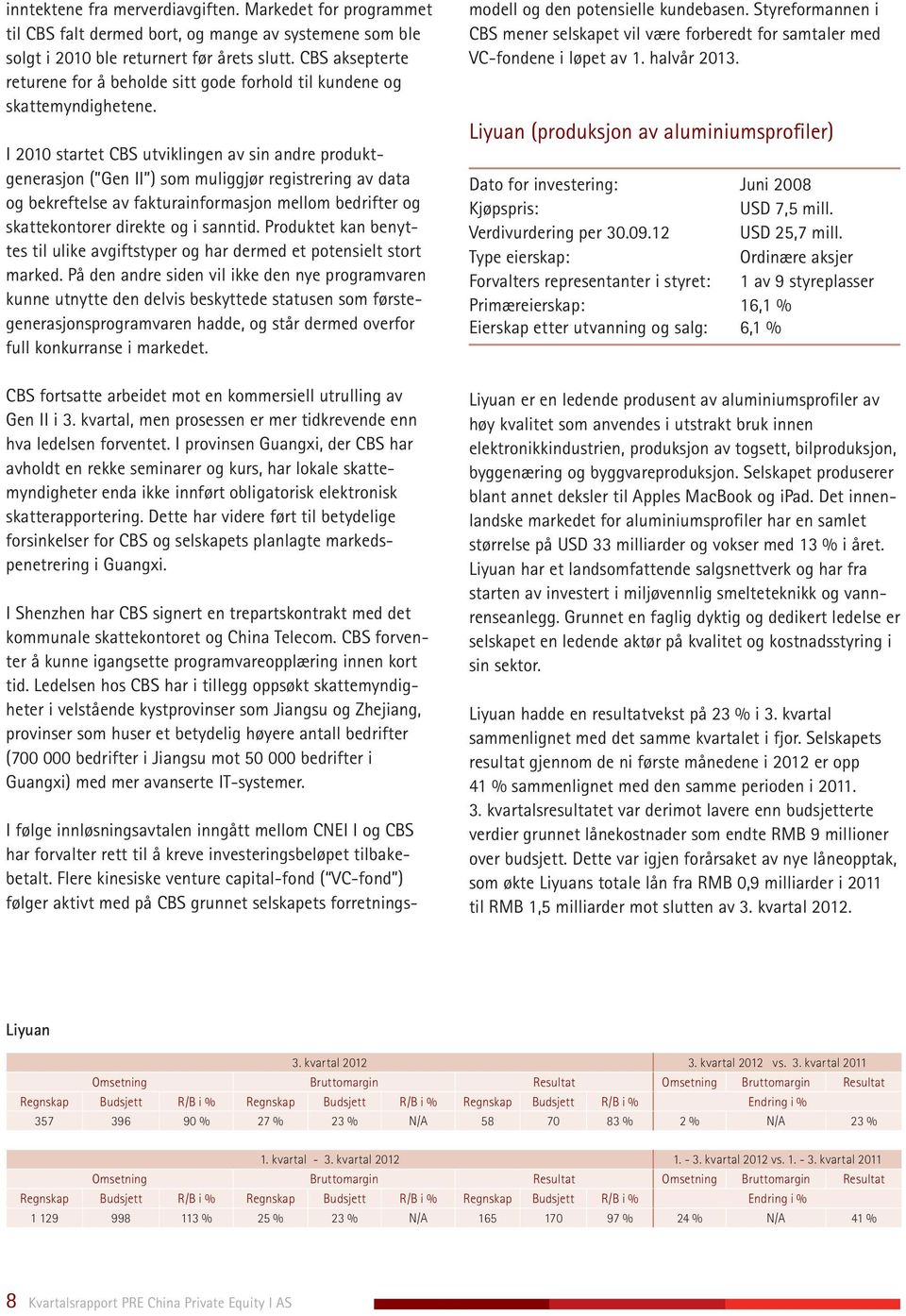 I 2010 startet CBS utviklingen av sin andre produktgenerasjon ( Gen II ) som muliggjør registrering av data og bekreftelse av fakturainformasjon mellom bedrifter og skattekontorer direkte og i