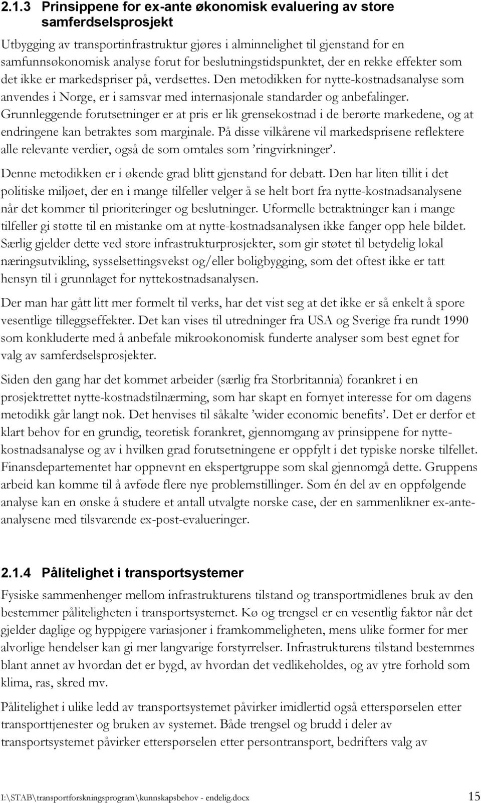 Den metodikken for nytte-kostnadsanalyse som anvendes i Norge, er i samsvar med internasjonale standarder og anbefalinger.