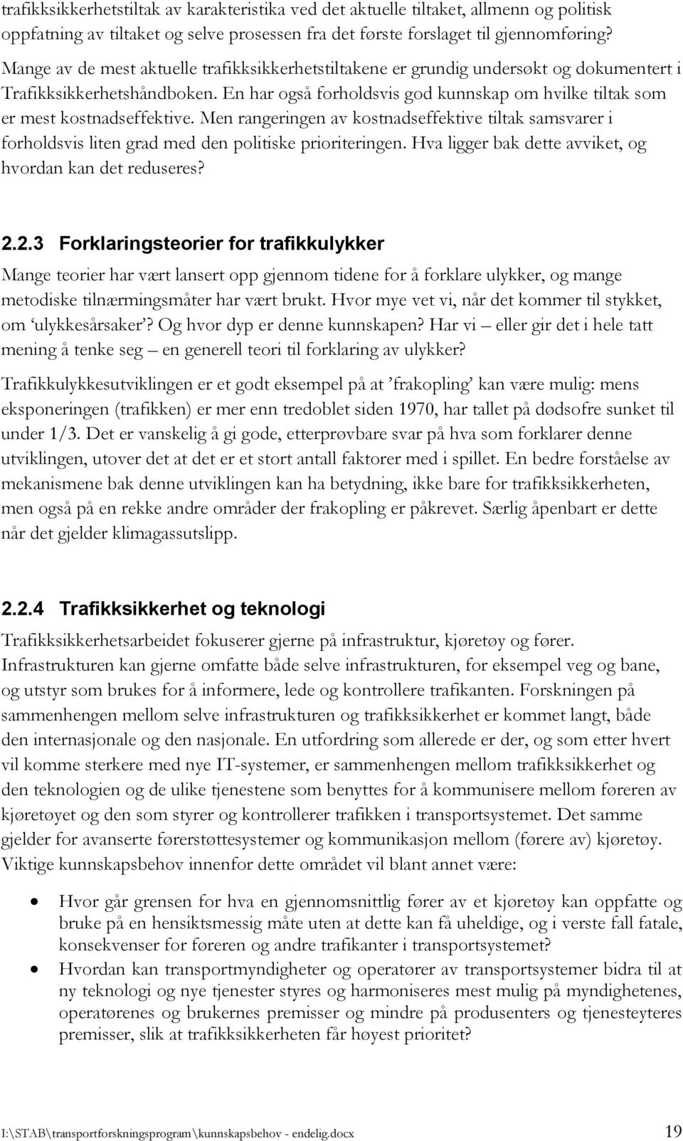 En har også forholdsvis god kunnskap om hvilke tiltak som er mest kostnadseffektive. Men rangeringen av kostnadseffektive tiltak samsvarer i forholdsvis liten grad med den politiske prioriteringen.