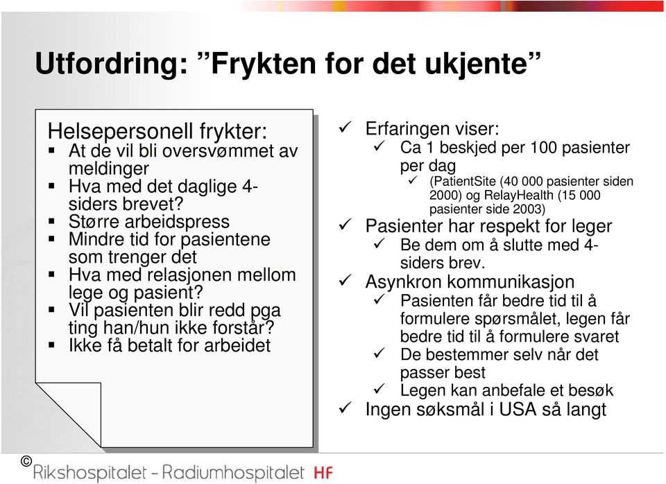 Vil Vil pasienten blir blir redd redd pga pga ting ting han/hun ikke ikke forstår?