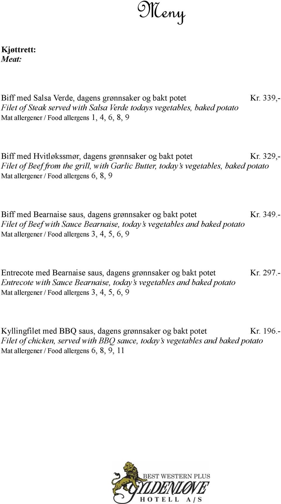 329,- Filet of Beef from the grill, with Garlic Butter, today s vegetables, baked potato Mat allergener / Food allergens 6, 8, 9 Biff med Bearnaise saus, dagens grønnsaker og bakt potet Kr. 349.