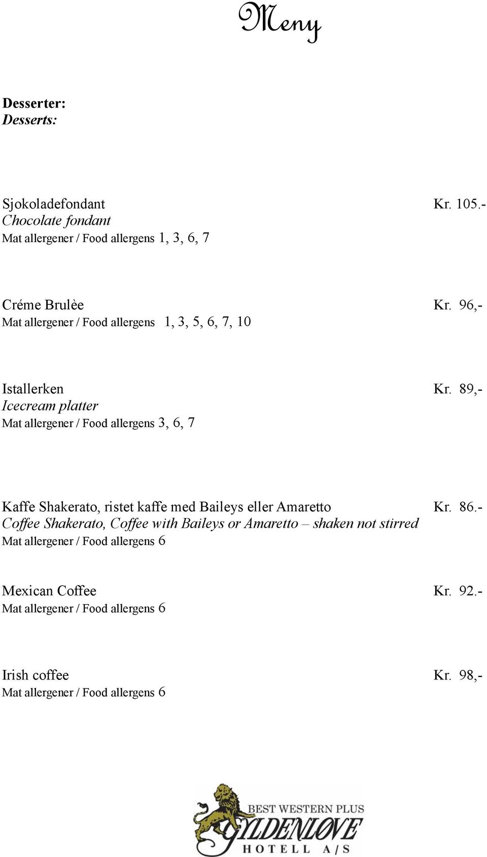 89,- Icecream platter Mat allergener / Food allergens 3, 6, 7 Kaffe Shakerato, ristet kaffe med Baileys eller Amaretto Kr. 86.