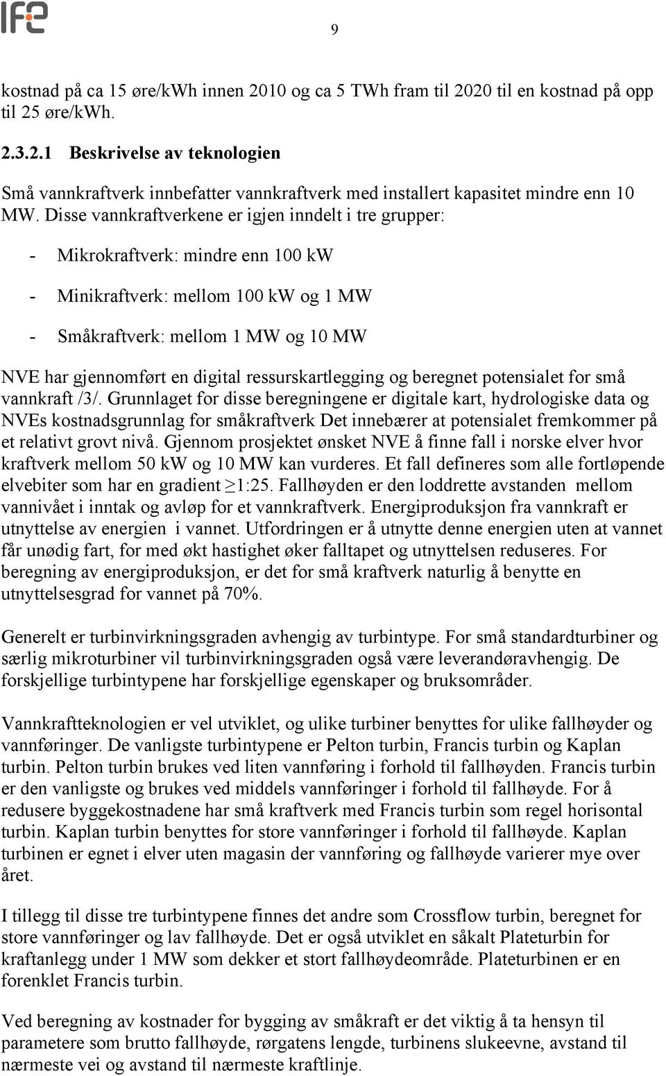 ressurskartlegging og beregnet potensialet for små vannkraft /3/.