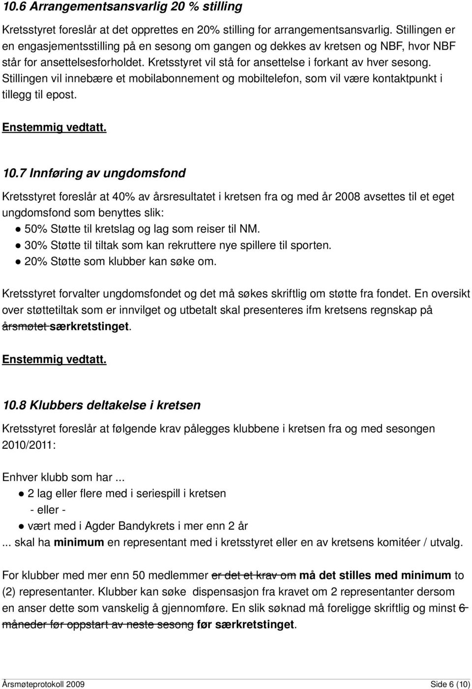 Stillingen vil innebære et mobilabonnement og mobiltelefon, som vil være kontaktpunkt i tillegg til epost. 10.