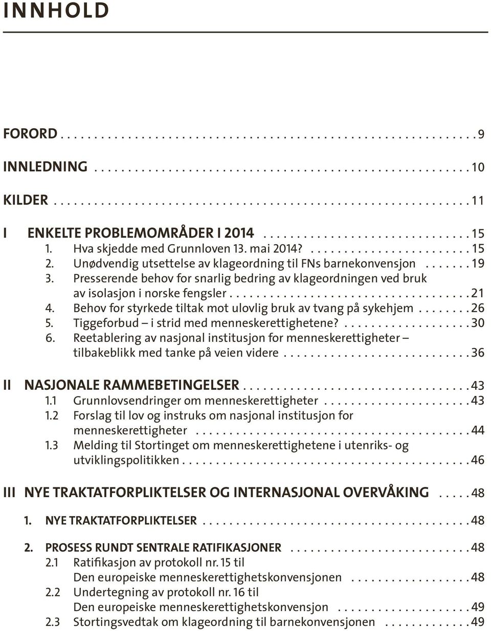 Presserende behov for snarlig bedring av klageordningen ved bruk av isolasjon i norske fengsler................................... 21 4.