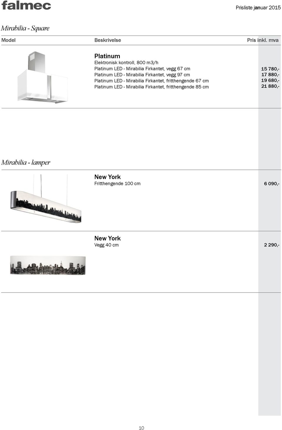 Platinum LED - Mirabilia Firkantet, fritthengende 85 cm 15 780,- 17 880,- 19 680,- 21