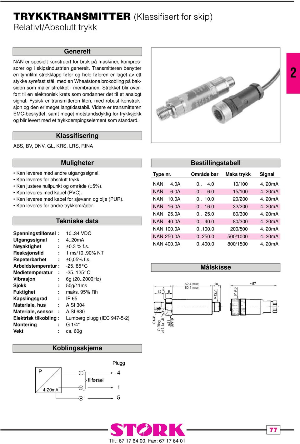 Strekket blir overført til en elektronisk krets som omdanner det til et analogt signal. Fysisk er transmitteren liten, med robust konstruksjon og den er meget langtidsstabil.