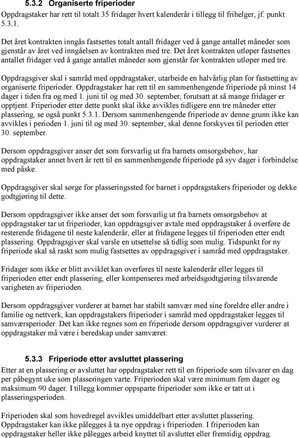 Det året kontrakten utløper fastsettes antallet fridager ved å gange antallet måneder som gjenstår før kontrakten utløper med tre.