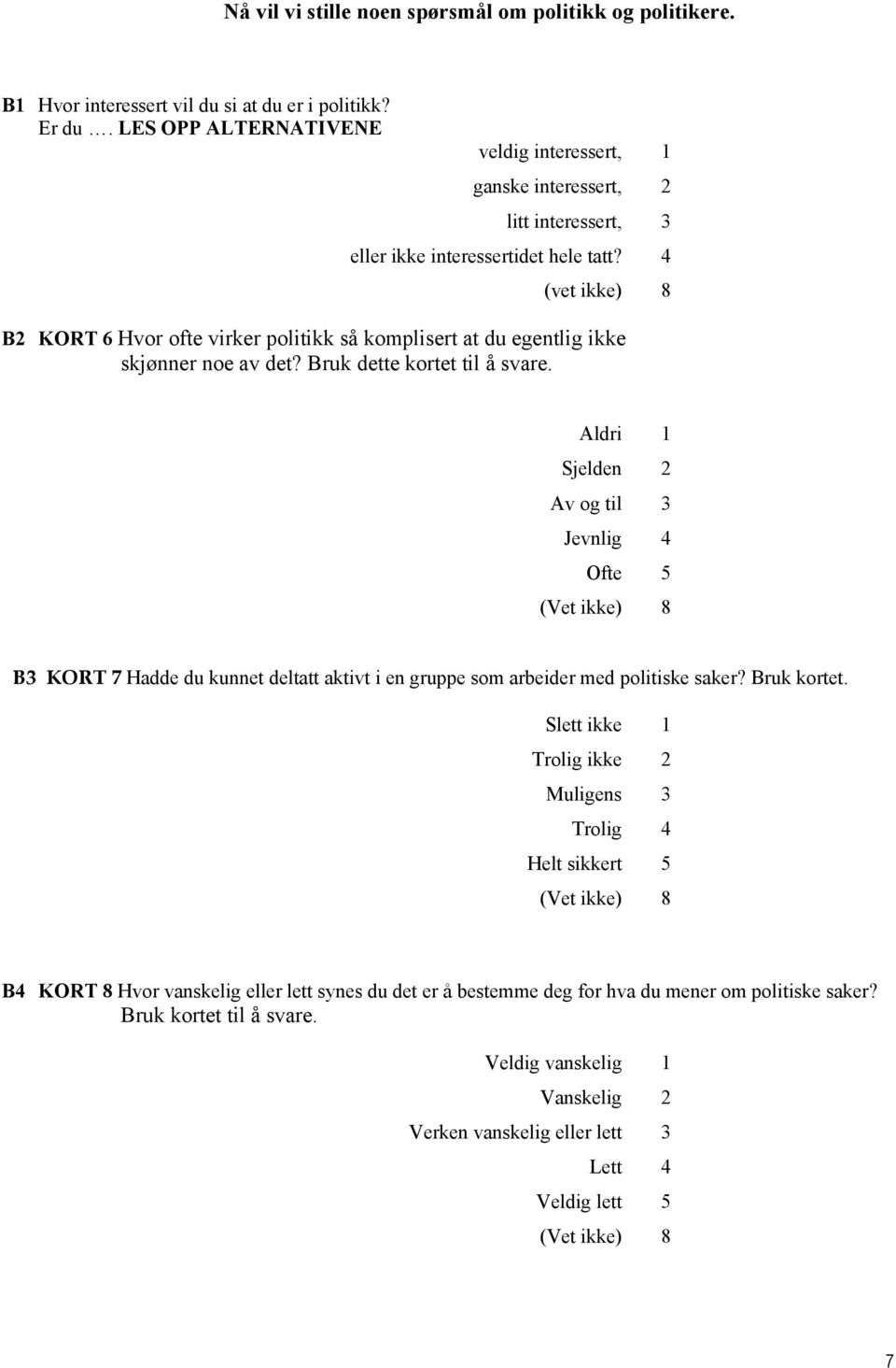 4 (vet ikke) 8 B2 KORT 6 Hvor ofte virker politikk så komplisert at du egentlig ikke skjønner noe av det? Bruk dette kortet til å svare.