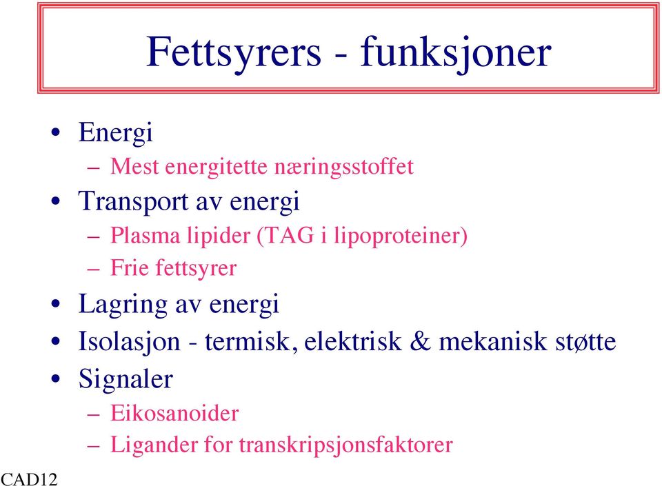 lipoproteiner) Frie fettsyrer Lagring av energi Isolasjon -