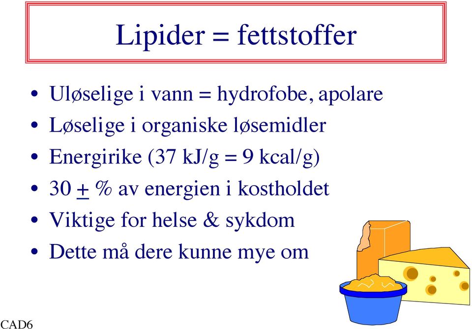 (37 kj/g = 9 kcal/g) 30 + % av energien i kostholdet