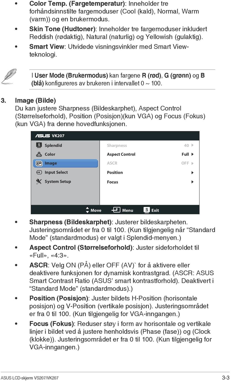 I User Mode (Brukermodus) kan fargene R (rød), G (grønn) og B (blå) konfigureres av brukeren i intervallet 0 ~ 100. 3.