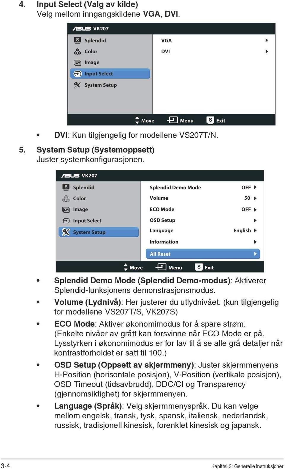 VK207 Splendid Color Image Input Select System Setup Splendid Demo Mode Volume ECO Mode OSD Setup Language Information All Reset Move Menu Exit OFF 50 OFF English Splendid Demo Mode (Splendid