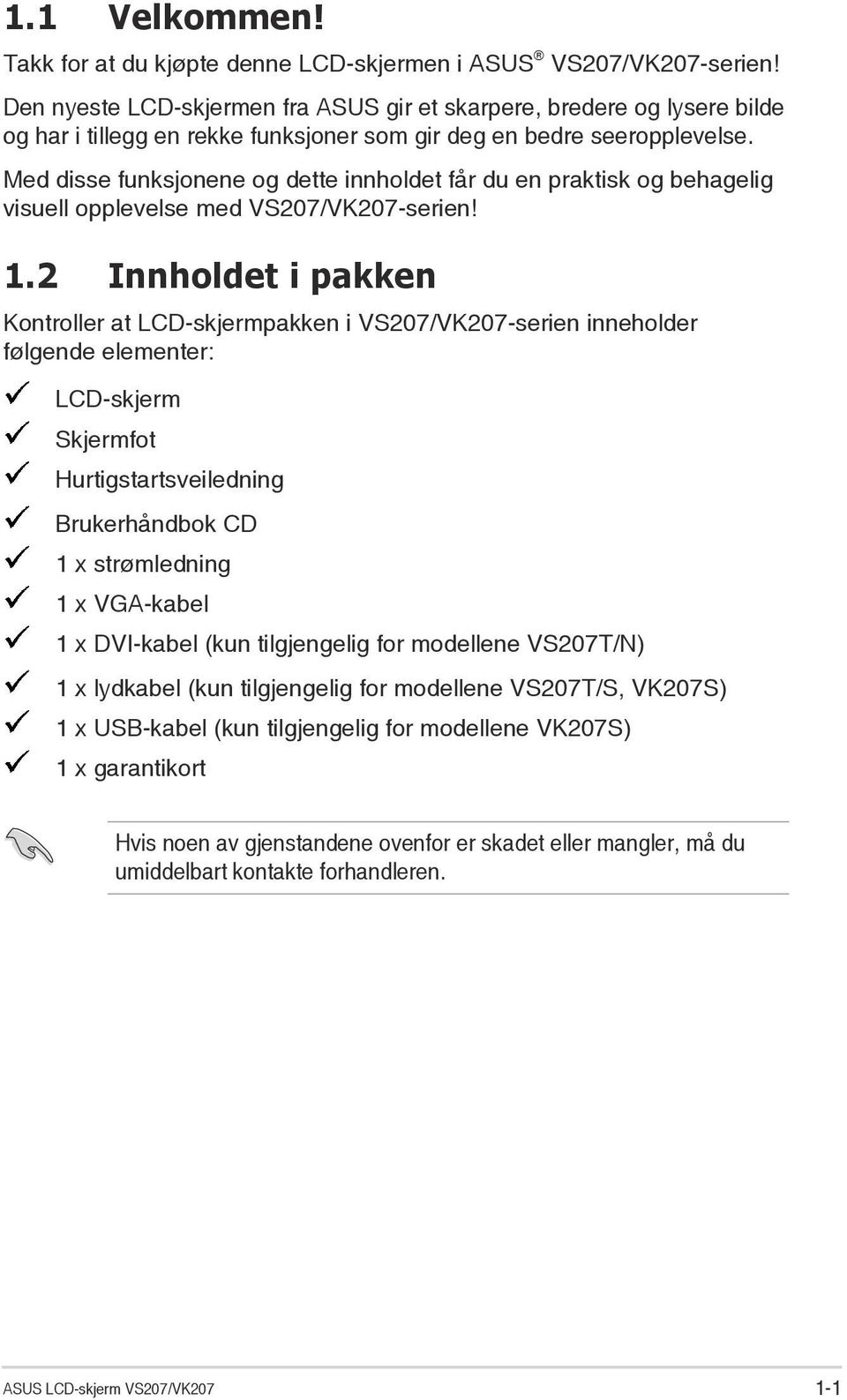 Med disse funksjonene og dette innholdet får du en praktisk og behagelig visuell opplevelse med VS207/VK207-serien! 1.