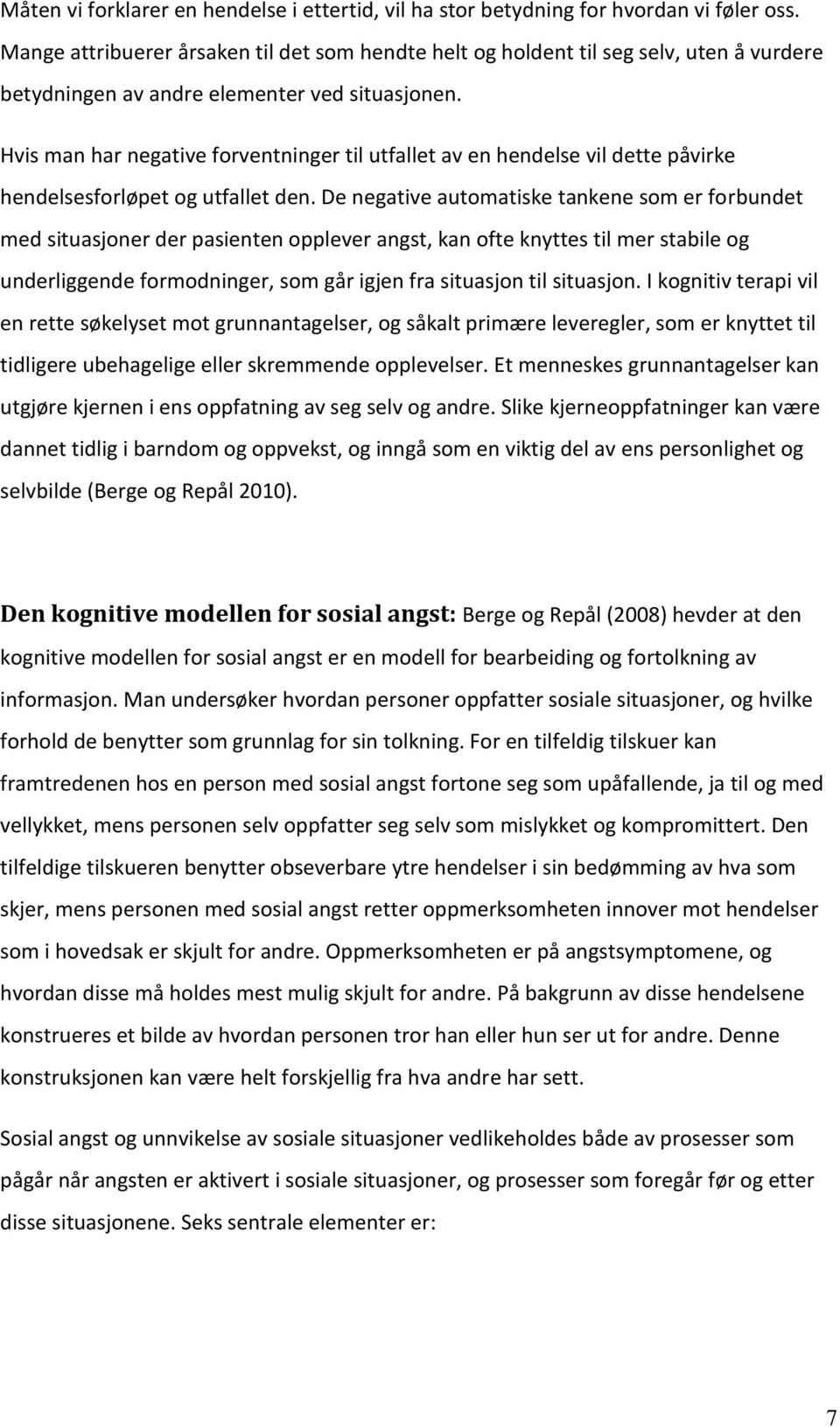 Hvis man har negative forventninger til utfallet av en hendelse vil dette påvirke hendelsesforløpet og utfallet den.