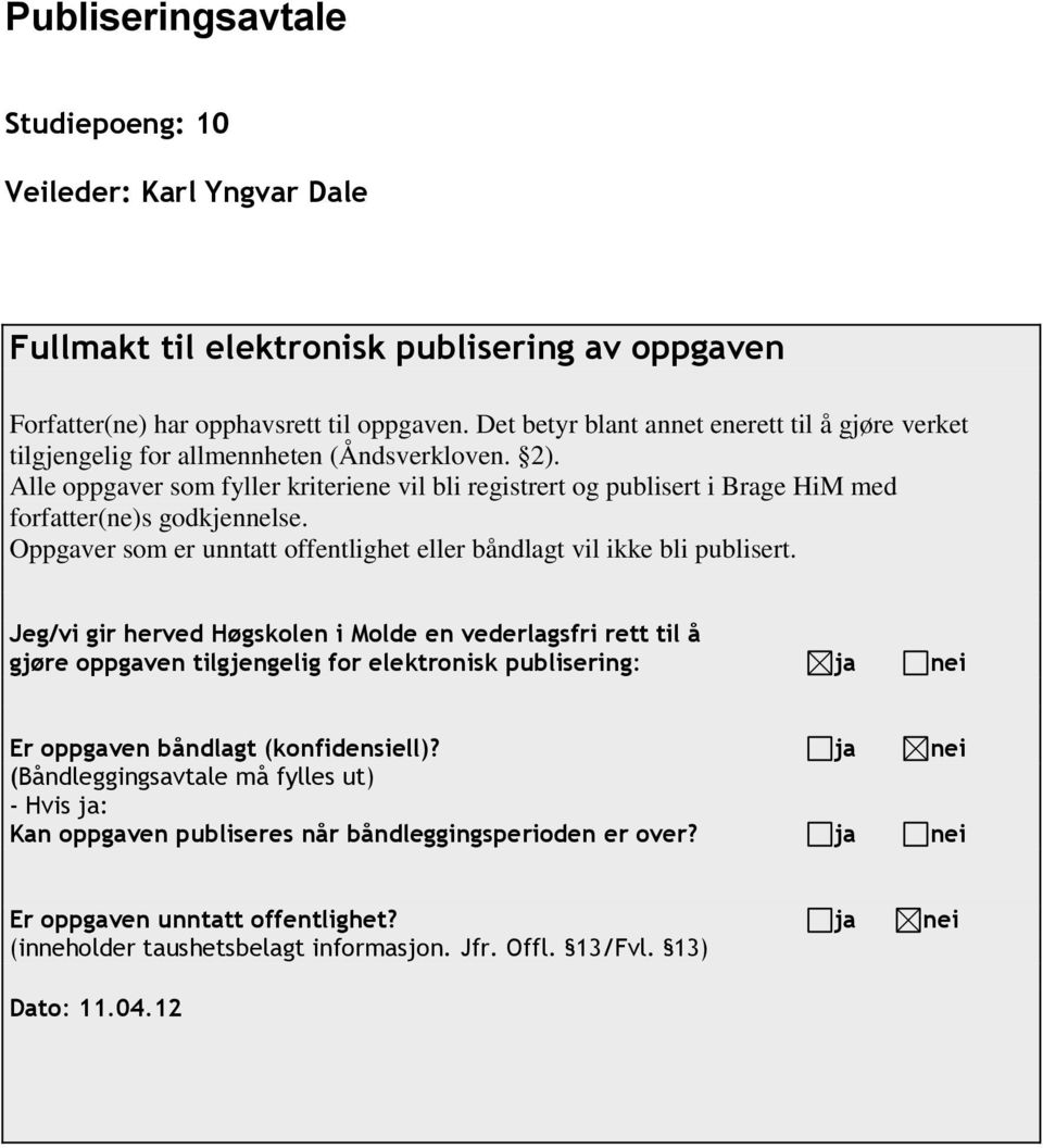 Alle oppgaver som fyller kriteriene vil bli registrert og publisert i Brage HiM med forfatter(ne)s godkjennelse. Oppgaver som er unntatt offentlighet eller båndlagt vil ikke bli publisert.