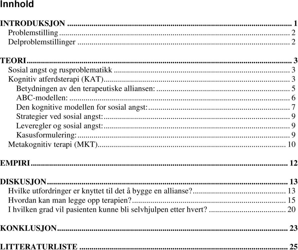 .. 9 Leveregler og sosial angst:... 9 Kasusformulering:... 9 Metakognitiv terapi (MKT)... 10 EMPIRI... 12 DISKUSJON.