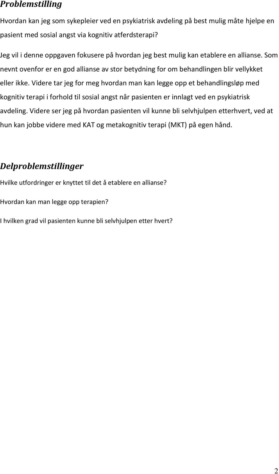 Videre tar jeg for meg hvordan man kan legge opp et behandlingsløp med kognitiv terapi i forhold til sosial angst når pasienten er innlagt ved en psykiatrisk avdeling.