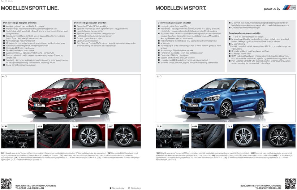 førerplassen) i krom med perleglansfinish Sportsseter med Race-stofftrekk som er tilpasset Sport Line, med røde (kun til Sport Line) eller grå kontrastsømmer Kontrastsøm på instrumentpanelet
