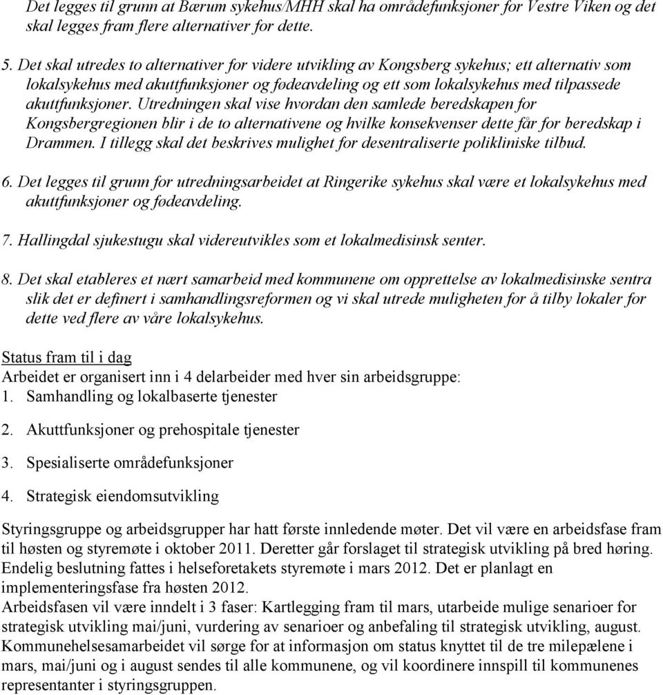 Utredningen skal vise hvordan den samlede beredskapen for Kongsbergregionen blir i de to alternativene og hvilke konsekvenser dette får for beredskap i Drammen.