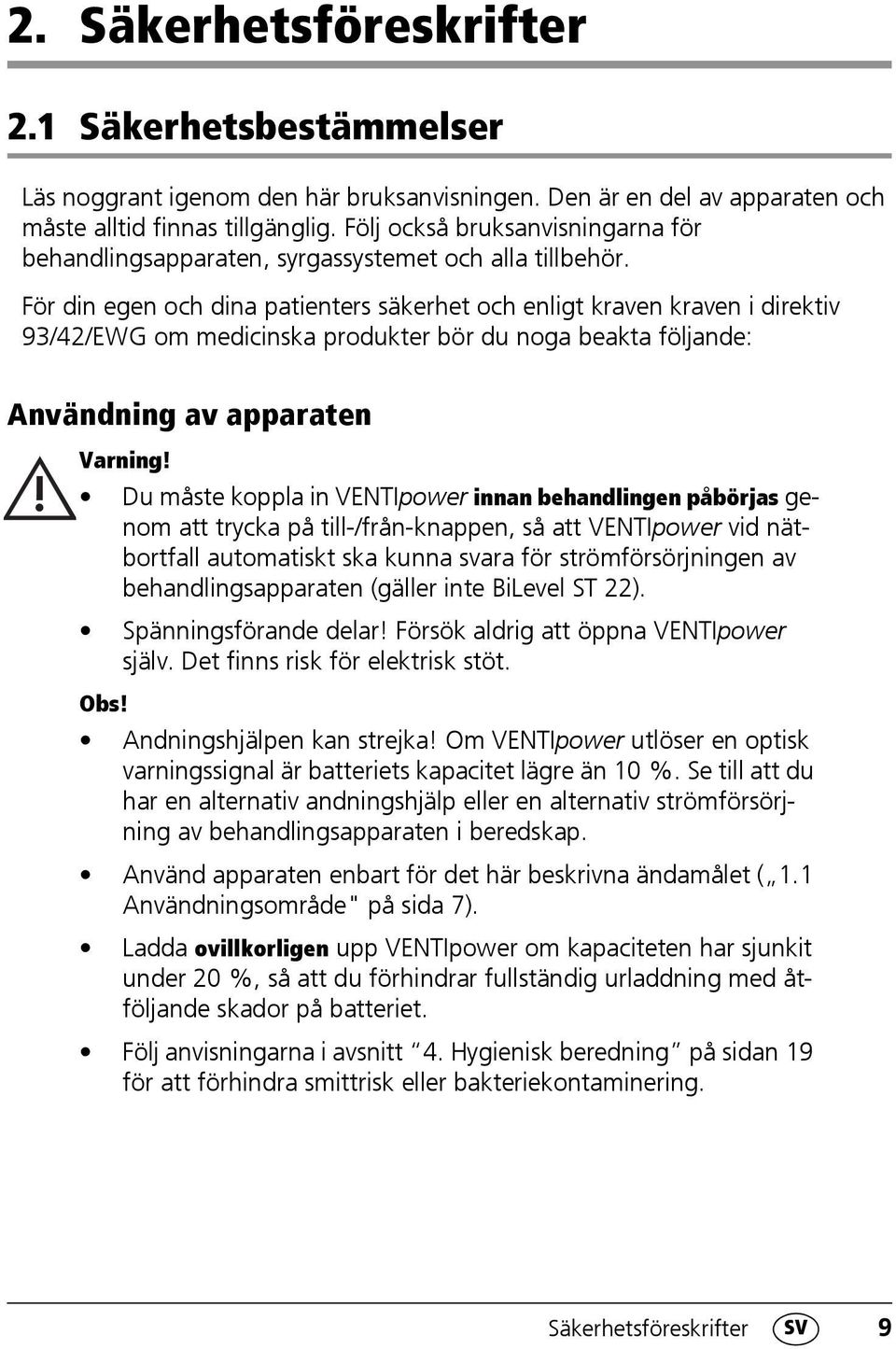 För din egen och dina patienters säkerhet och enligt kraven kraven i direktiv 93/42/EWG om medicinska produkter bör du noga beakta följande: Användning av apparaten Varning!