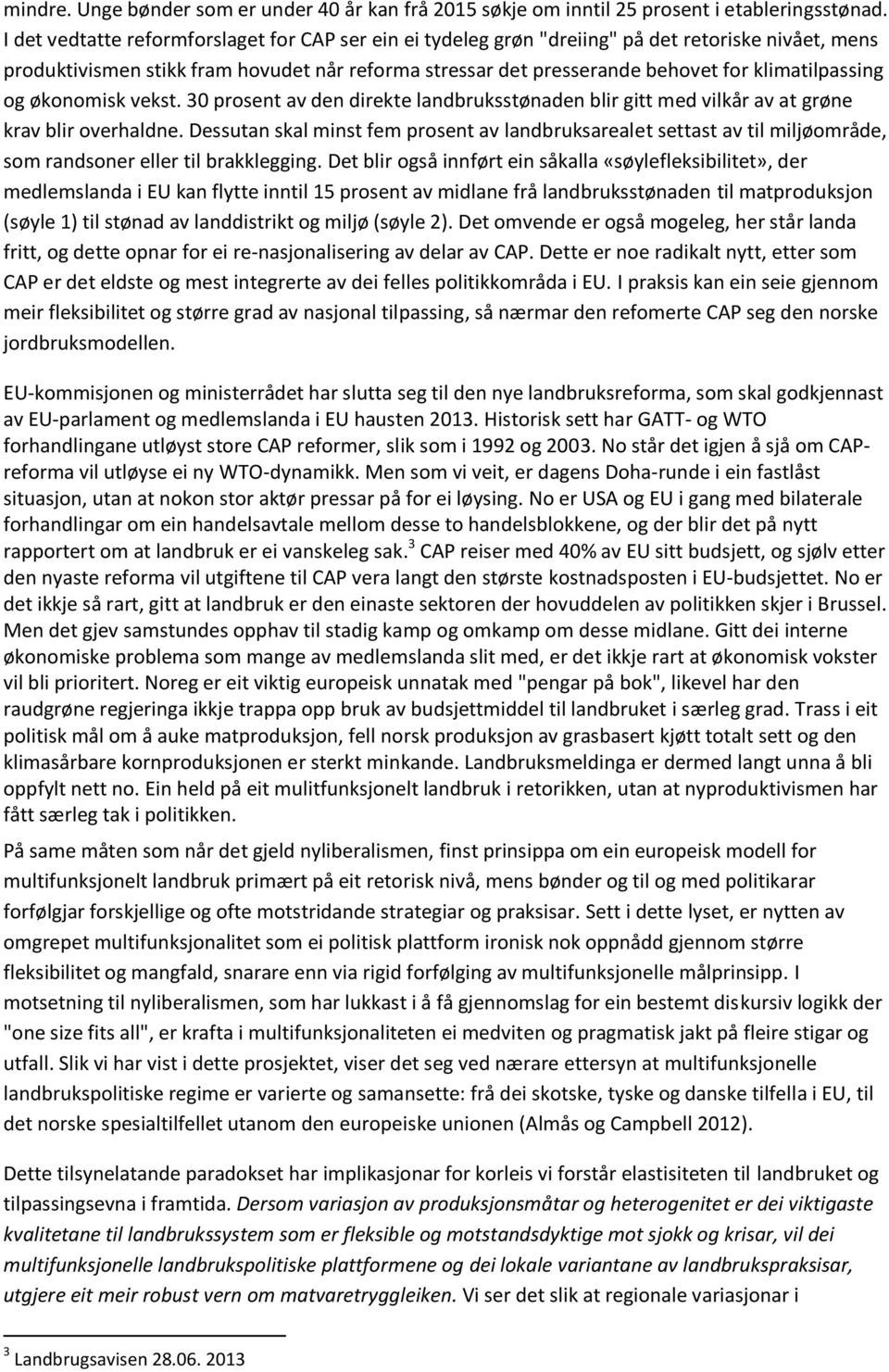 klimatilpassing og økonomisk vekst. 30 prosent av den direkte landbruksstønaden blir gitt med vilkår av at grøne krav blir overhaldne.