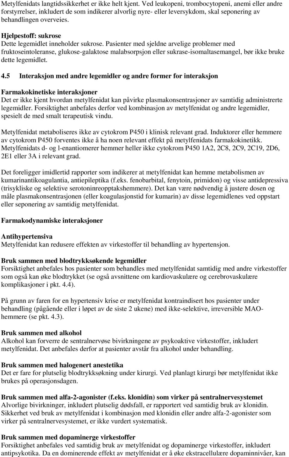 Hjelpestoff: sukrose Dette legemidlet inneholder sukrose.