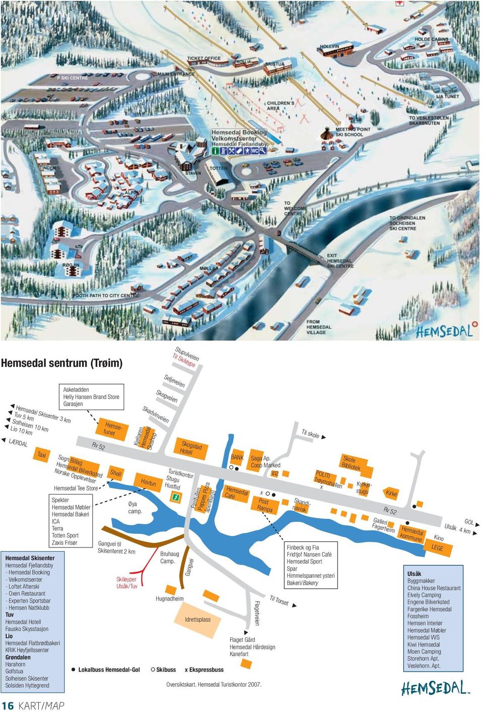 Hovtun Øya camp. Gangvei til Skisenteret 2 km Skogstad Hotell Turistkontor Stugu Husflid Bruhaug Camp.