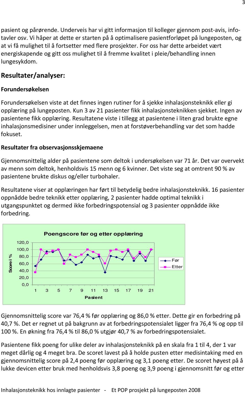 For oss har dette arbeidet vært energiskapende og gitt oss mulighet til å fremme kvalitet i pleie/behandling innen lungesykdom.