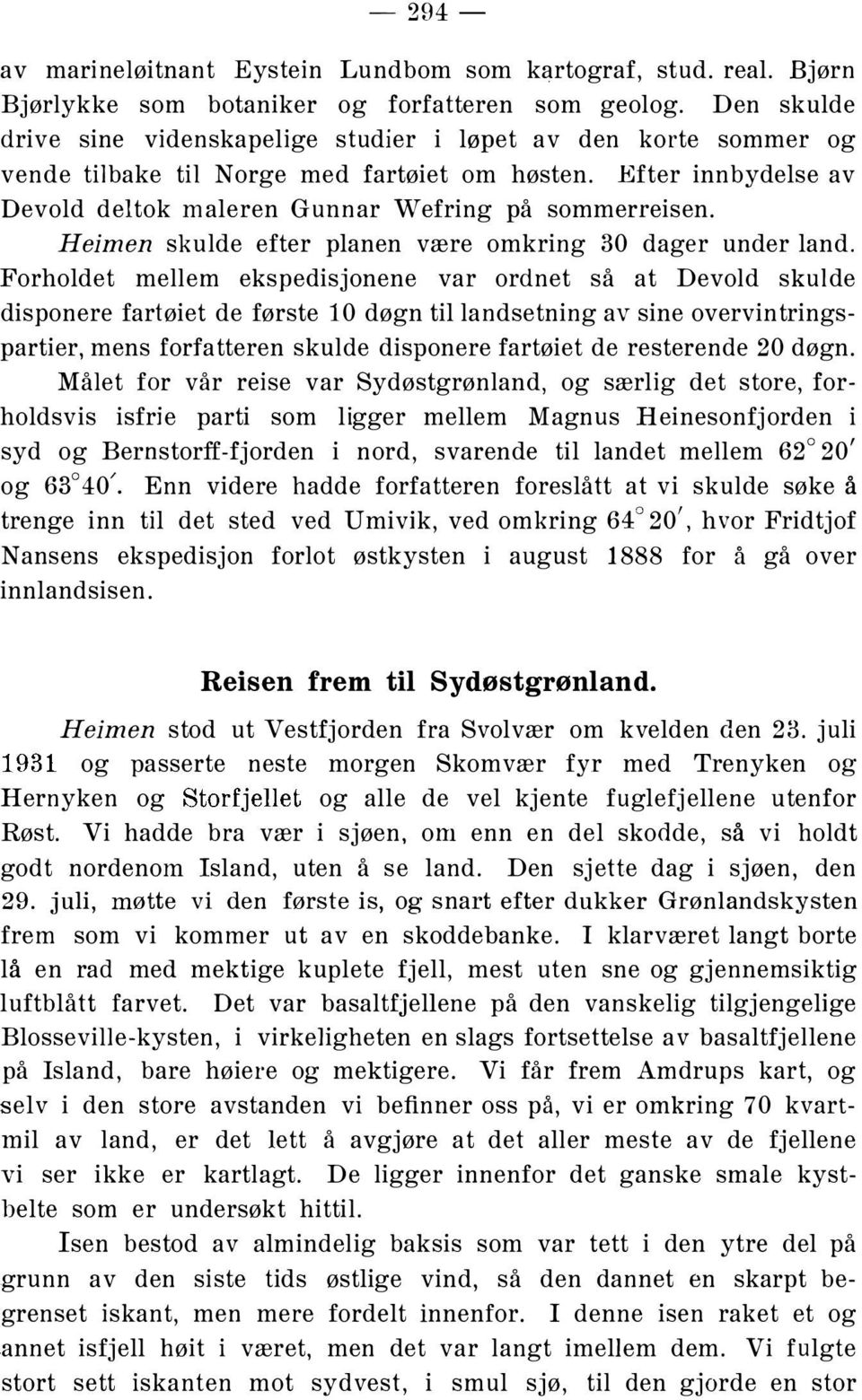 Heimen skulde efter planen være omkring 30 dager under land.