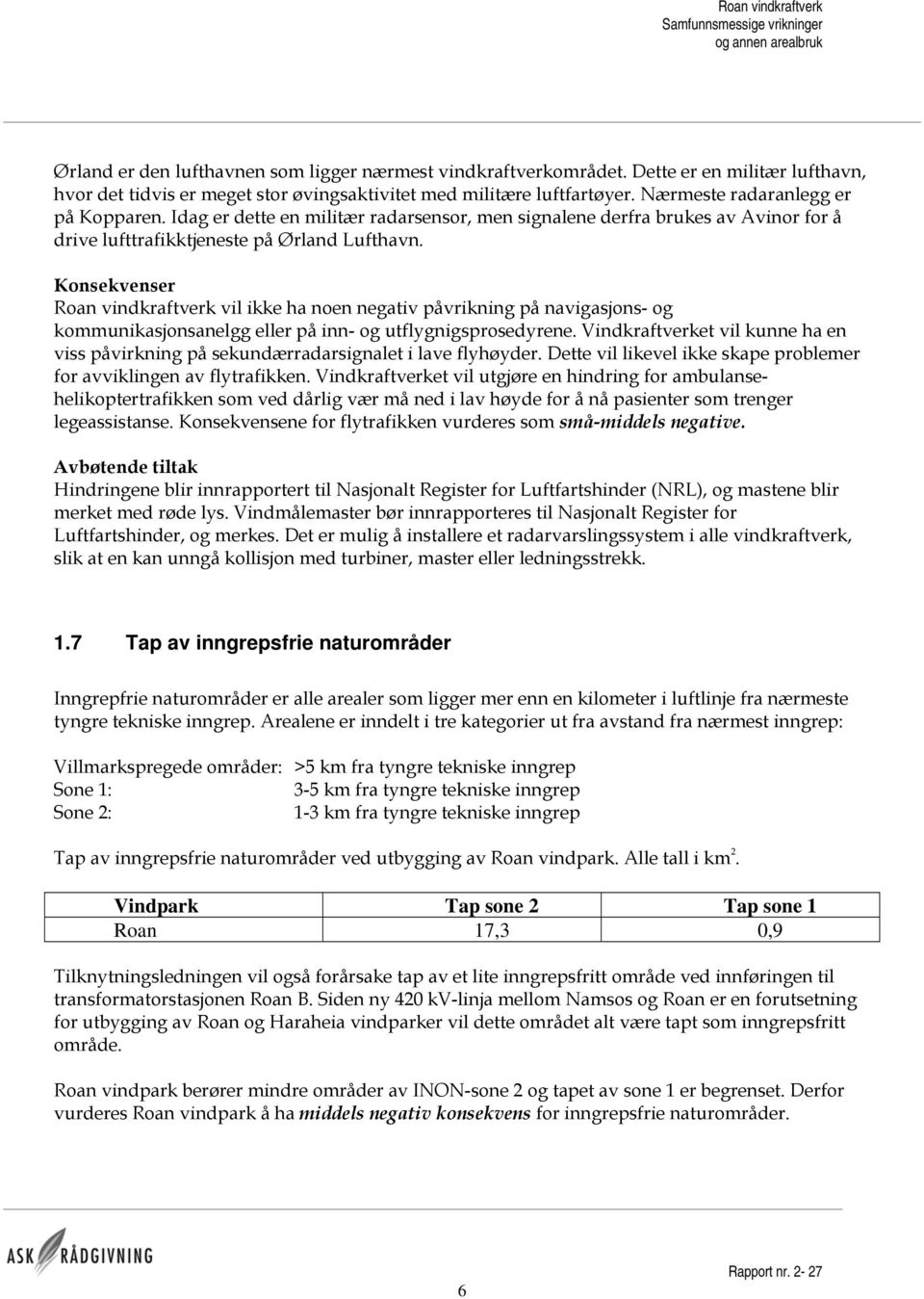 Idag er dette en militær radarsensor, men signalene derfra brukes av Avinor for å drive lufttrafikktjeneste på Ørland Lufthavn.