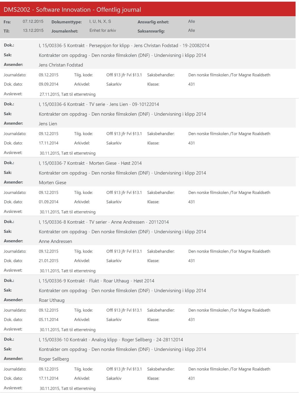 2015, Tatt til etterretning I, 15/00336-6 Kontrakt - TV serie - Jens Lien - 09-10122014 Kontrakter om oppdrag - Den norske filmskolen (DNF) - ndervisning i klipp 2014 Jens Lien Dok. dato: 17.11.