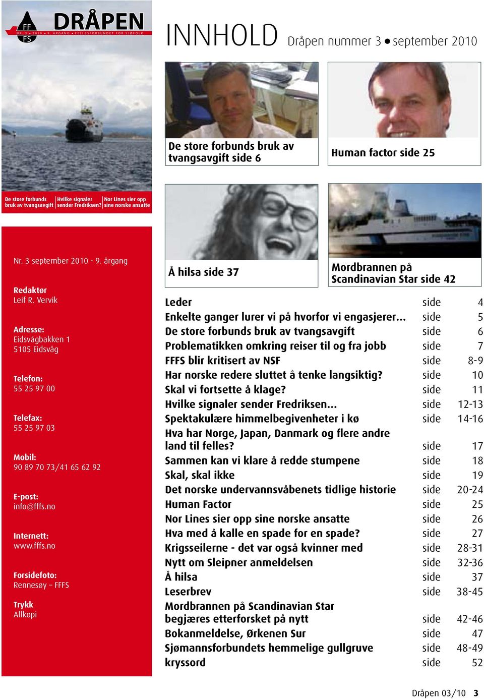 Hvilke signaler Nor Lines sier opp bruk av tvangsavgift sender Fredriksen? sine norske ansatte Nr. 3 september 2010-9. årgang Redaktør Leif R.