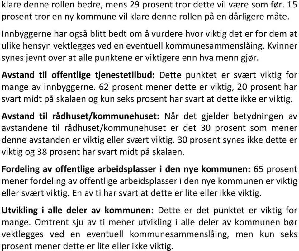 Kvinner synes jevnt over at alle punktene er viktigere enn hva menn gjør. Avstand til offentlige tjenestetilbud: Dette punktet er svært viktig for mange av innbyggerne.