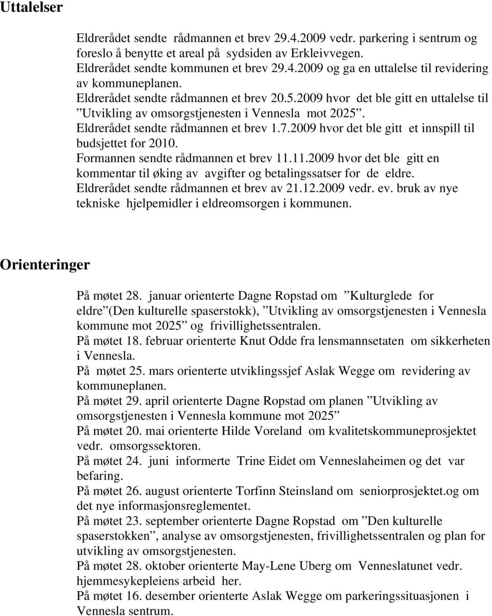 2009 hvor det ble gitt et innspill til budsjettet for 2010. Formannen sendte rådmannen et brev 11.11.2009 hvor det ble gitt en kommentar til øking av avgifter og betalingssatser for de eldre.