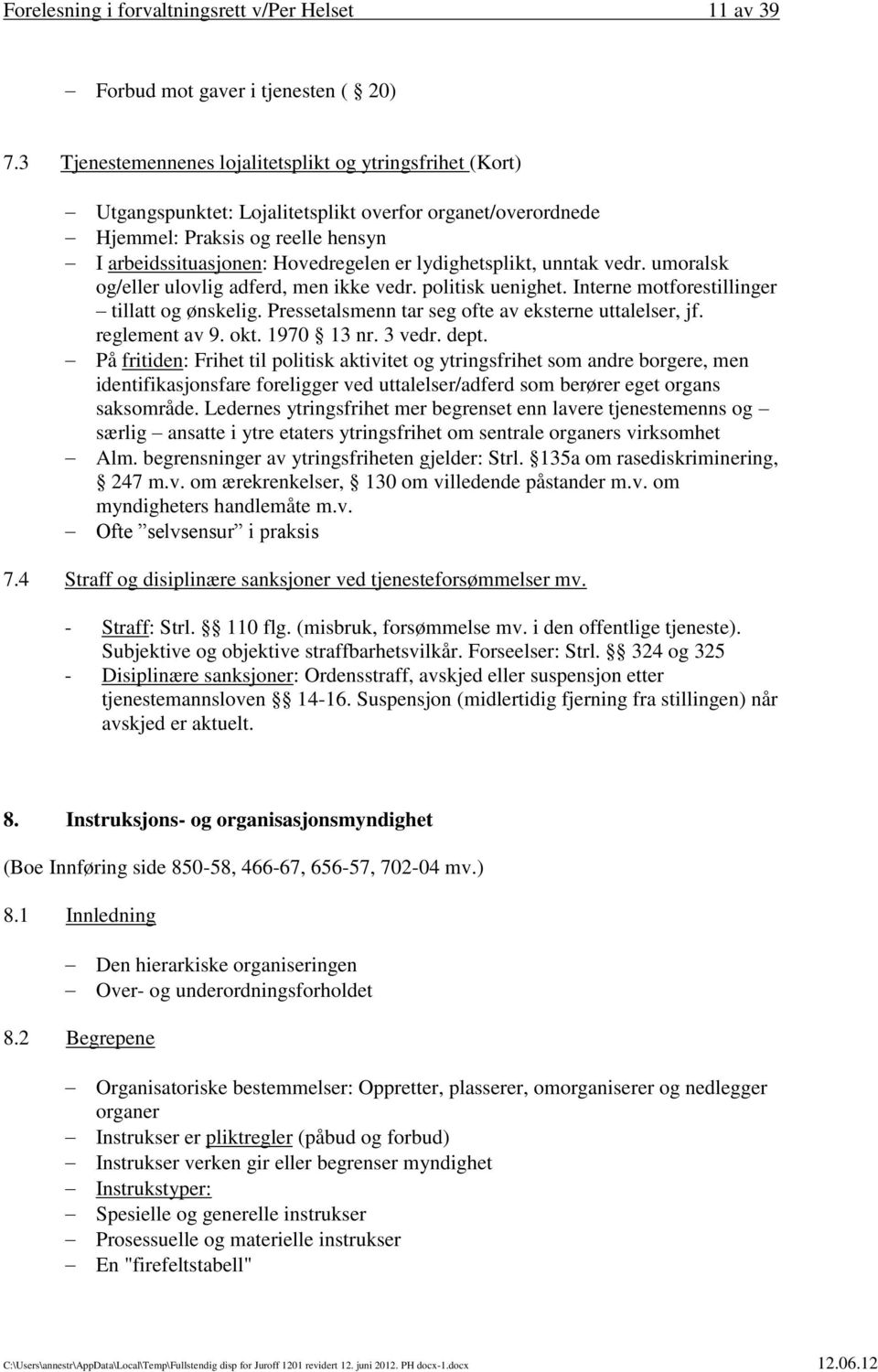 lydighetsplikt, unntak vedr. umoralsk og/eller ulovlig adferd, men ikke vedr. politisk uenighet. Interne motforestillinger tillatt og ønskelig. Pressetalsmenn tar seg ofte av eksterne uttalelser, jf.