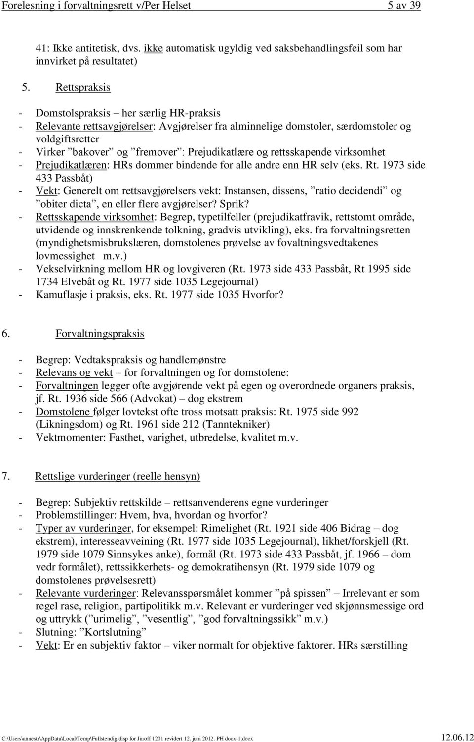 og rettsskapende virksomhet - Prejudikatlæren: HRs dommer bindende for alle andre enn HR selv (eks. Rt.