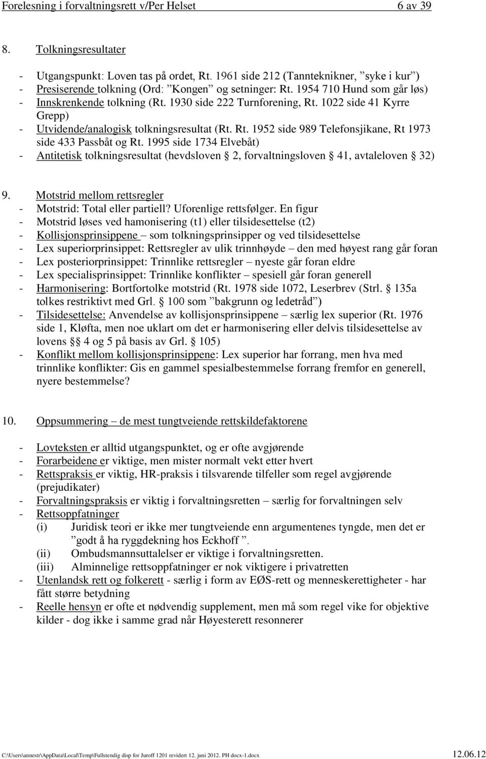 1022 side 41 Kyrre Grepp) - Utvidende/analogisk tolkningsresultat (Rt. Rt. 1952 side 989 Telefonsjikane, Rt 1973 side 433 Passbåt og Rt.