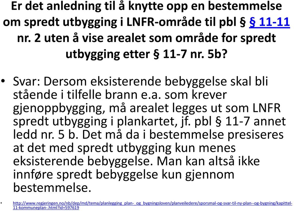 pbl 11-7 annet ledd nr. 5 b. Det må da i bestemmelse presiseres at det med spredt utbygging kun menes eksisterende bebyggelse.